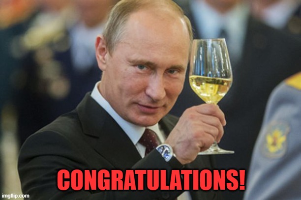 Putin Cheers | CONGRATULATIONS! | image tagged in putin cheers | made w/ Imgflip meme maker