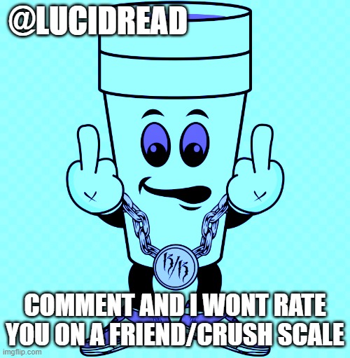 bah | @LUCIDREAD; COMMENT AND I WONT RATE YOU ON A FRIEND/CRUSH SCALE | image tagged in lucidream | made w/ Imgflip meme maker