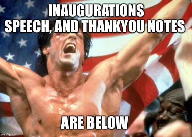Rocky Victory | INAUGURATIONS SPEECH, AND THANKYOU NOTES; ARE BELOW | image tagged in rocky victory | made w/ Imgflip meme maker