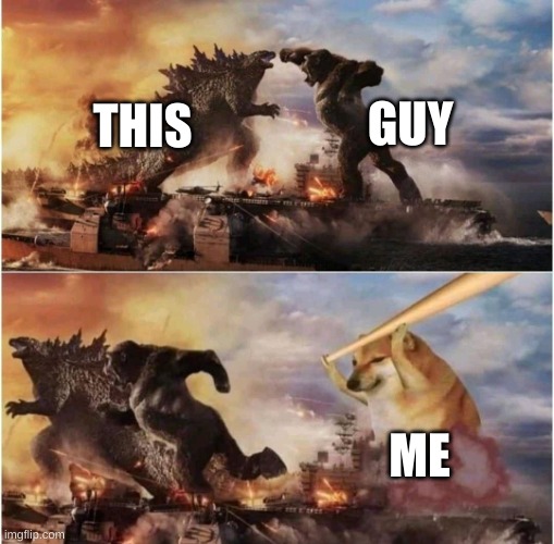 Kong Godzilla Doge | THIS GUY ME | image tagged in kong godzilla doge | made w/ Imgflip meme maker