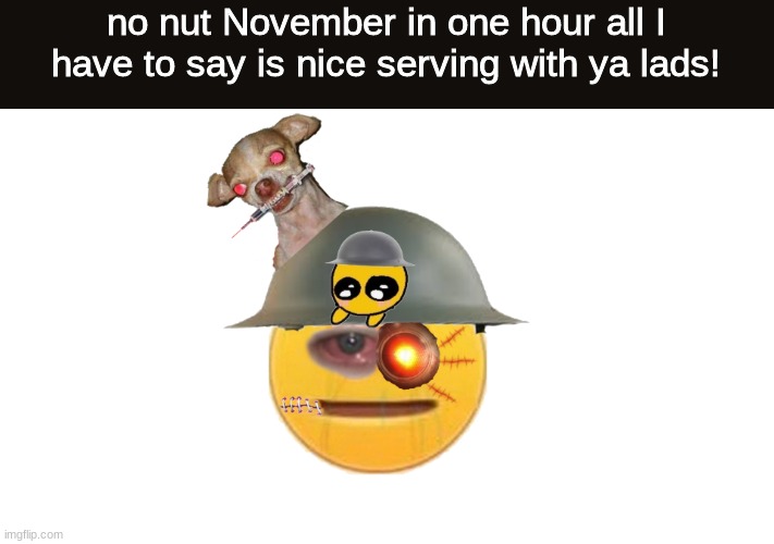 NO NUT NOVEMBER IN ONE HOUR | no nut November in one hour all I have to say is nice serving with ya lads! | image tagged in crusader,no nut november | made w/ Imgflip meme maker