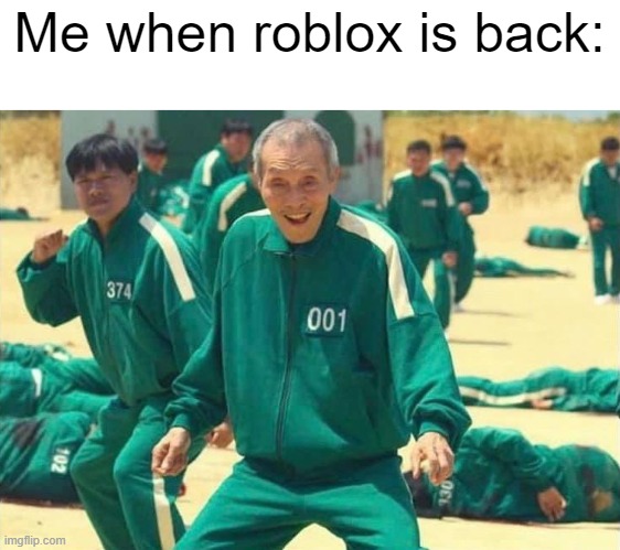 ITS BACK | Me when roblox is back: | image tagged in squid game old man | made w/ Imgflip meme maker