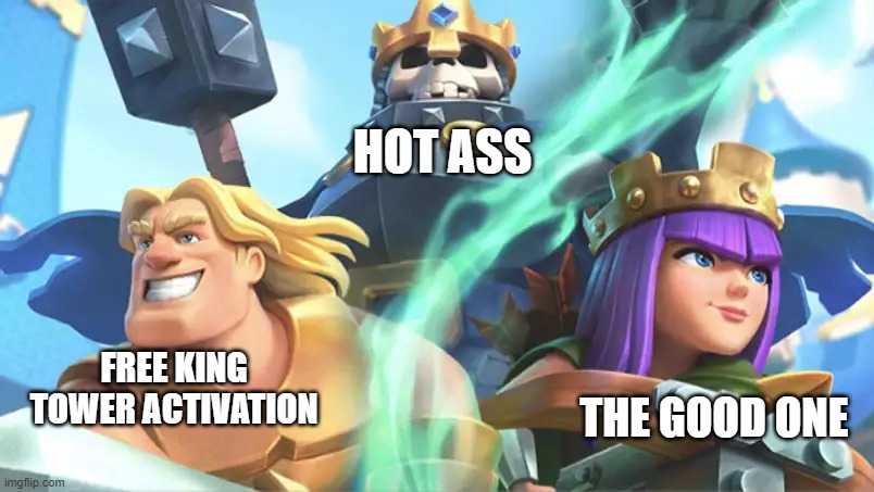 Just renamed the Champions in Clash Royale | HOT ASS; FREE KING TOWER ACTIVATION; THE GOOD ONE | made w/ Imgflip meme maker