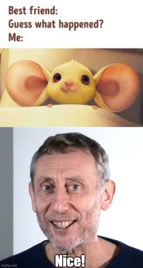 lol | Nice! | image tagged in nice michael rosen | made w/ Imgflip meme maker