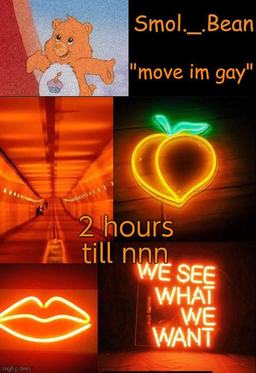 for me atleast | 2 hours till nnn | image tagged in beans orange temp | made w/ Imgflip meme maker