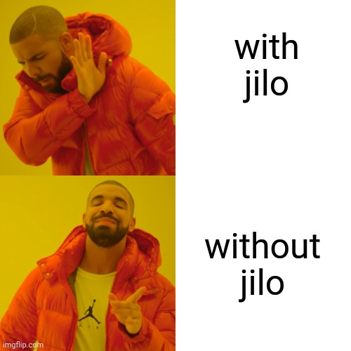 Drake Hotline Bling | with jilo; without jilo | image tagged in memes,drake hotline bling | made w/ Imgflip meme maker