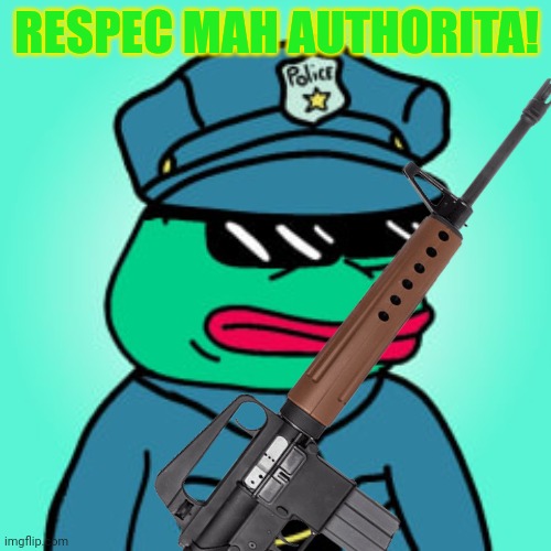 Pepe party on patrol | RESPEC MAH AUTHORITA! | image tagged in pepe the frog,respect,my authority,lol,join pepe party | made w/ Imgflip meme maker