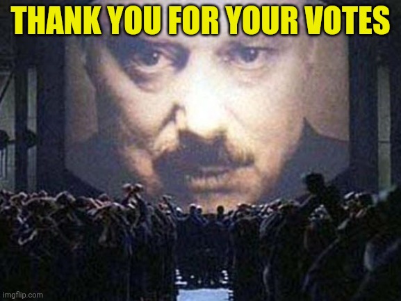 big brother | THANK YOU FOR YOUR VOTES | image tagged in big brother | made w/ Imgflip meme maker