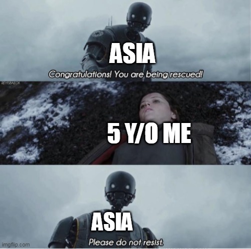 Me and the boys that back to 2001 | ASIA; 5 Y/O ME; ASIA | image tagged in congratulations you are being rescued please do not resist,memes,me and the boys | made w/ Imgflip meme maker