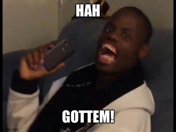 deez nuts | HAH GOTTEM! | image tagged in deez nuts | made w/ Imgflip meme maker