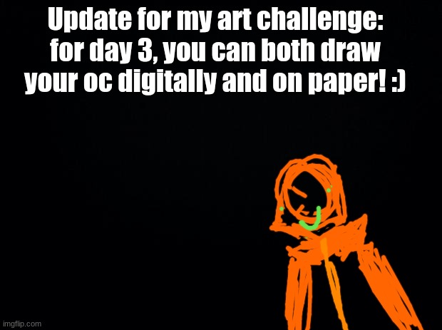 quick question: leaf on tangerine's head or no? | Update for my art challenge: for day 3, you can both draw your oc digitally and on paper! :) | image tagged in black background | made w/ Imgflip meme maker