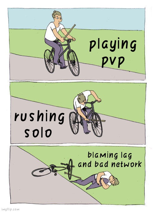 Bike Fall | playing pvp; rushing solo; blaming lag and bad network | image tagged in memes,bike fall | made w/ Imgflip meme maker