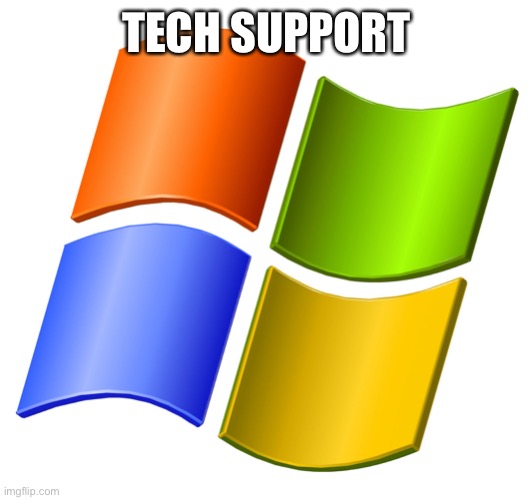 microsoft logo | TECH SUPPORT | image tagged in microsoft logo | made w/ Imgflip meme maker