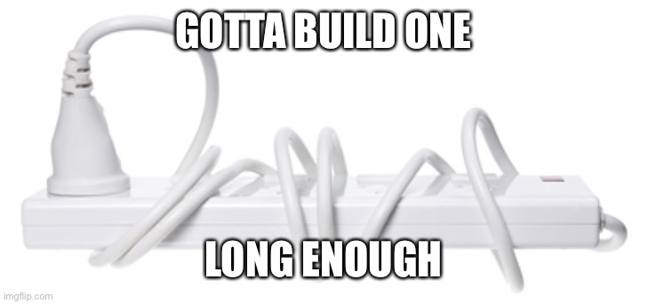 Circular Reasoning Power Cord  | GOTTA BUILD ONE; LONG ENOUGH | image tagged in circular reasoning power cord | made w/ Imgflip meme maker