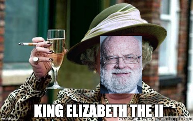 Queen Elizabeth | KING ELIZABETH THE II | image tagged in queen elizabeth,memes | made w/ Imgflip meme maker