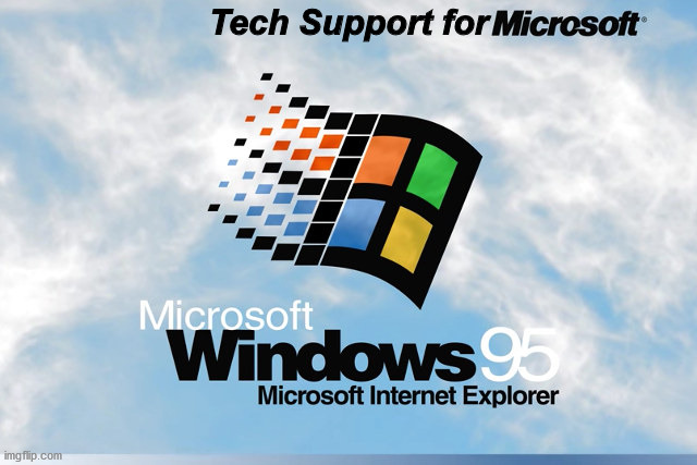 Windows 95 | Tech Support for | image tagged in windows 95 | made w/ Imgflip meme maker