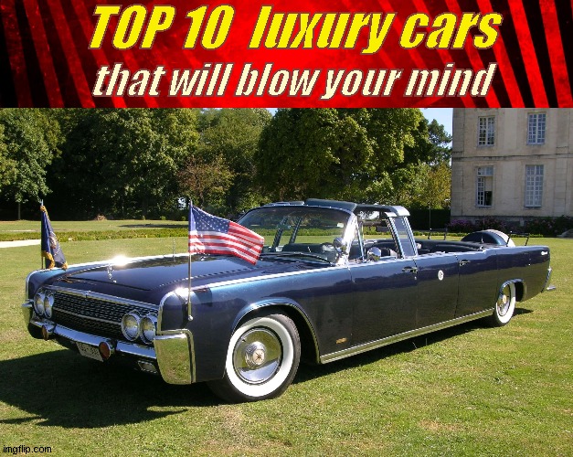 Too Soon? | TOP 10  luxury cars; that will blow your mind | image tagged in red/black,john f kennedy,lincoln continental | made w/ Imgflip meme maker
