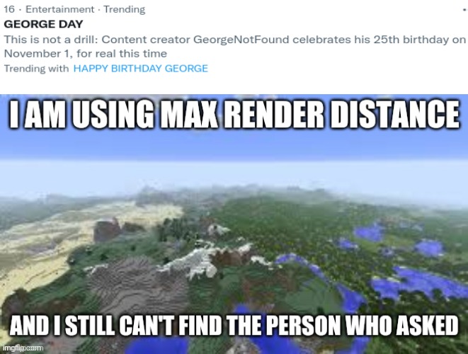 Who did tho? | image tagged in max render distance can't find the person who asked,memes,minecraft | made w/ Imgflip meme maker