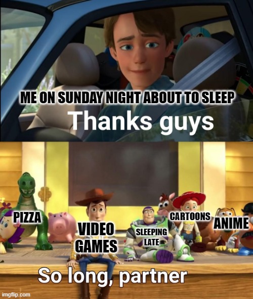 How relatable is this? |  ME ON SUNDAY NIGHT ABOUT TO SLEEP; PIZZA; CARTOONS; SLEEPING LATE; VIDEO GAMES; ANIME | image tagged in thanks guys | made w/ Imgflip meme maker