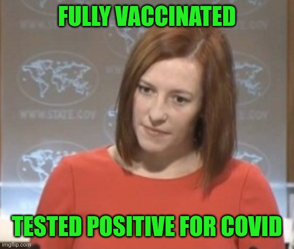 Couldn't happen to a nicer person. | FULLY VACCINATED; TESTED POSITIVE FOR COVID | image tagged in jen psaki,covid-19,vaccines,joe biden | made w/ Imgflip meme maker