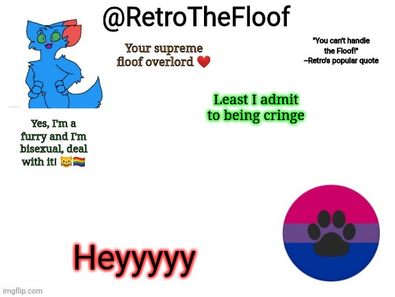 RetroTheFloof Announcement Template | Least I admit to being cringe; Heyyyyy | image tagged in retrothefloof announcement template | made w/ Imgflip meme maker