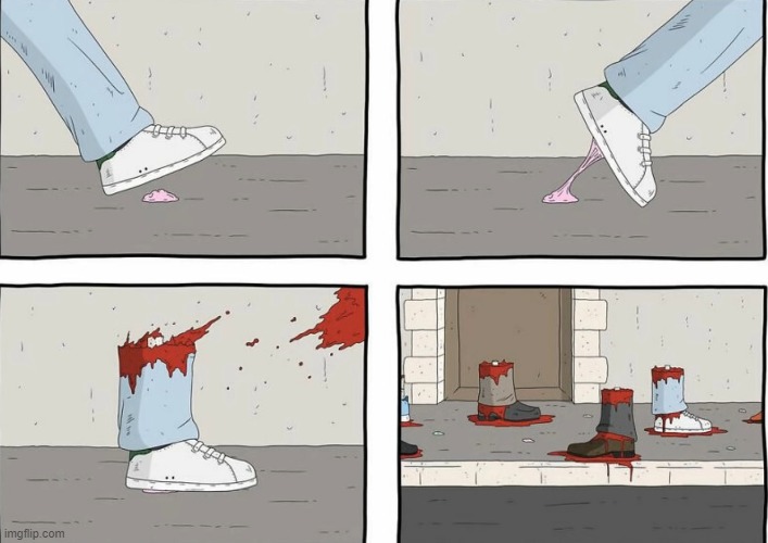 This is why you should avoid stepping on gums on the streets | image tagged in dark humor | made w/ Imgflip meme maker