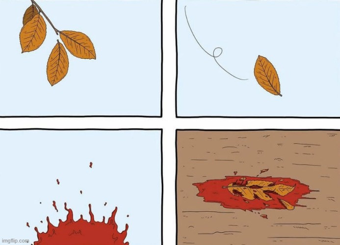 when tree leaves fall | image tagged in dark humor | made w/ Imgflip meme maker