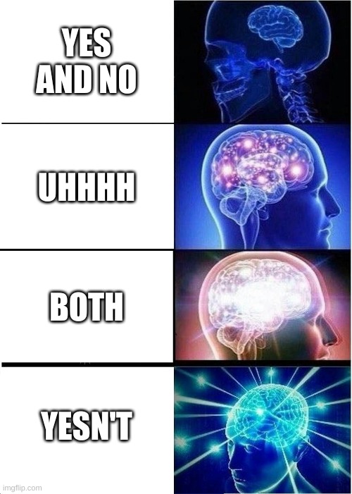 Expanding Brain | YES AND NO; UHHHH; BOTH; YESN'T | image tagged in memes,expanding brain | made w/ Imgflip meme maker