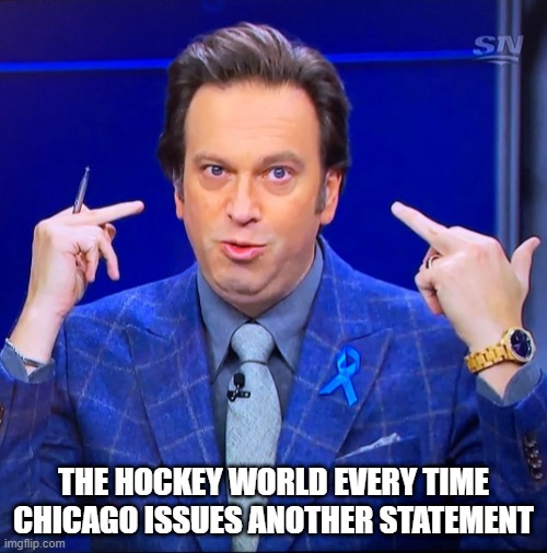 Friedman Flip Off | THE HOCKEY WORLD EVERY TIME CHICAGO ISSUES ANOTHER STATEMENT | image tagged in friedman flip off,chicago blackhawks,hockey | made w/ Imgflip meme maker