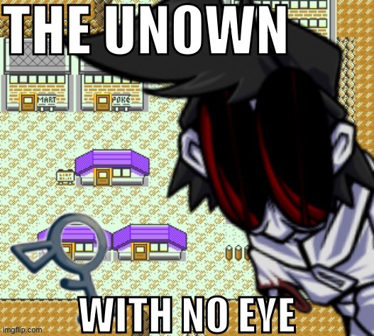 The Unown with no eye | image tagged in the unown with no eye | made w/ Imgflip meme maker