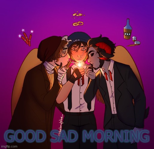 GOOD SAD MORNING | image tagged in ciggas | made w/ Imgflip meme maker