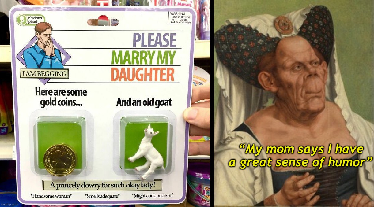 Gold Coins and a Goat | “My mom says I have a great sense of humor” | image tagged in funny memes,fake products | made w/ Imgflip meme maker