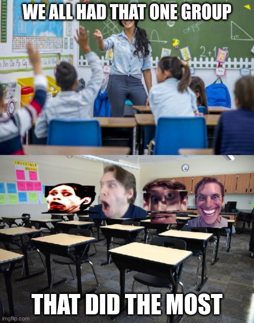 jerma edition | WE ALL HAD THAT ONE GROUP; THAT DID THE MOST | made w/ Imgflip meme maker