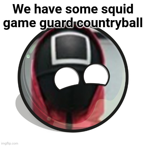 Squid game as POLANDBALL (Mod note: Cool!) | We have some squid game guard countryball | image tagged in squid game,memes,polandball | made w/ Imgflip meme maker