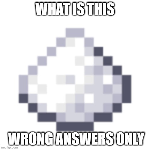 what is this | WHAT IS THIS; WRONG ANSWERS ONLY | image tagged in wrong answers only | made w/ Imgflip meme maker