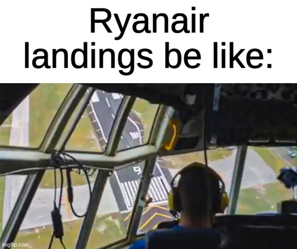 Sorry, overused joke | Ryanair landings be like: | image tagged in memes,aviation,airplanes,airlines,ryanair,be like | made w/ Imgflip meme maker
