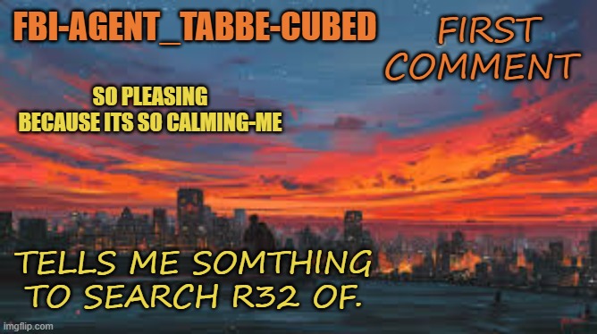 HAHA ITS NOT R34 BUTS I TS NOT SFW | FIRST COMMENT; TELLS ME SOMTHING TO SEARCH R32 OF. | image tagged in my sunset temp p | made w/ Imgflip meme maker