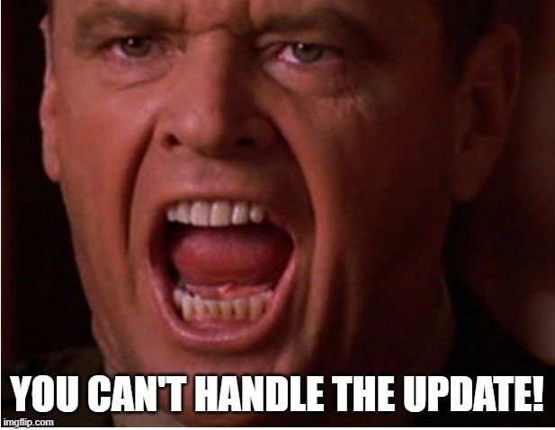 You can't handle the update | YOU CAN'T HANDLE THE UPDATE! | image tagged in windows 10 | made w/ Imgflip meme maker