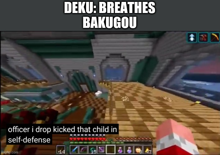 It do be like that | DEKU: BREATHES
BAKUGOU | image tagged in officer i drop kicked that child in self-defense | made w/ Imgflip meme maker