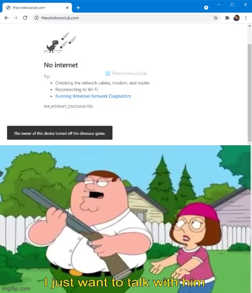 who diasbled the dinosaur game | image tagged in lol,haha,memes,chrome dinosaur,peter griffin,why do you read this | made w/ Imgflip meme maker