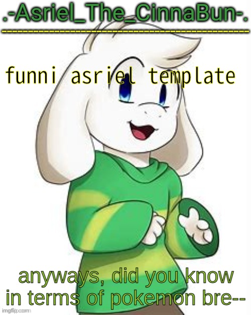 Ayo thx bazoo | funni asriel template; anyways, did you know in terms of pokemon bre-- | image tagged in ayo thx bazoo | made w/ Imgflip meme maker