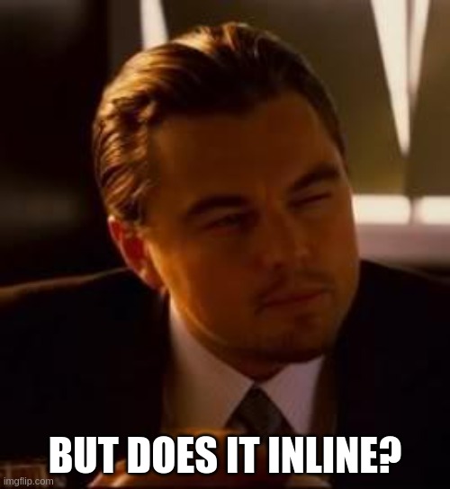 inception | BUT DOES IT INLINE? | image tagged in inception | made w/ Imgflip meme maker