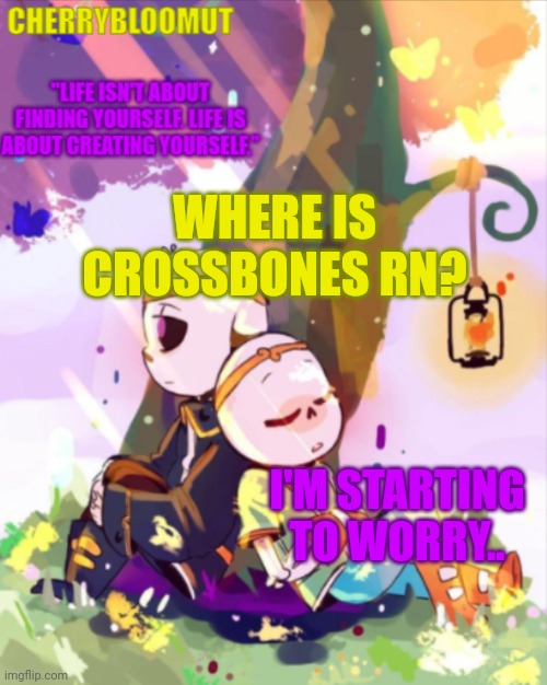 Cherry's Dreamtale Template | WHERE IS CROSSBONES RN? I'M STARTING TO WORRY.. | made w/ Imgflip meme maker