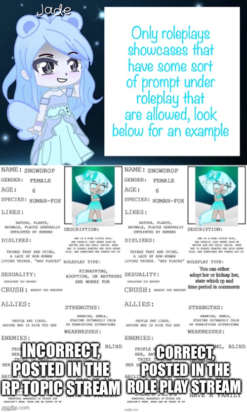 This stream is exclusively for roleplays | Only roleplays showcases that have some sort of prompt under roleplay that are allowed, look below for an example; CORRECT, POSTED IN THE ROLE PLAY STREAM; INCORRECT, POSTED IN THE RP TOPIC STREAM | image tagged in jade s gacha template | made w/ Imgflip meme maker