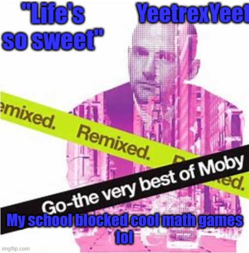 Moby 3.0 | My school blocked cool math games
lol | image tagged in moby 3 0 | made w/ Imgflip meme maker