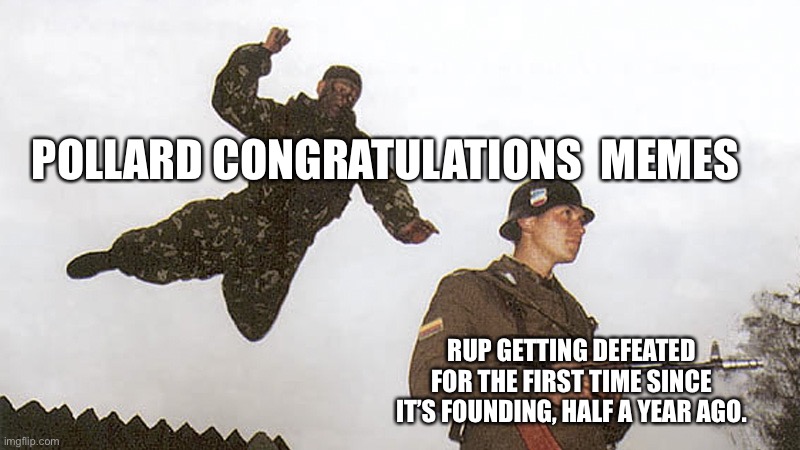 Soldier getting jumped | POLLARD CONGRATULATIONS  MEMES; RUP GETTING DEFEATED FOR THE FIRST TIME SINCE IT’S FOUNDING, HALF A YEAR AGO. | image tagged in soldier getting jumped | made w/ Imgflip meme maker