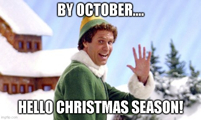 Bye November Elf | BY OCTOBER.... HELLO CHRISTMAS SEASON! | image tagged in bye november elf | made w/ Imgflip meme maker