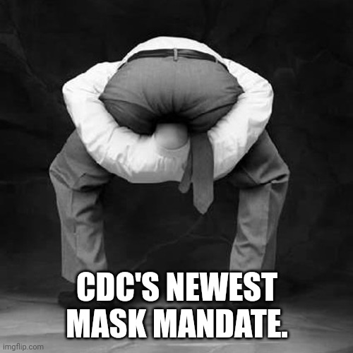 CDC's Newest Mask Mandate | CDC'S NEWEST MASK MANDATE. | image tagged in meme | made w/ Imgflip meme maker
