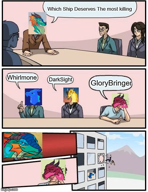 WOF | Which Ship Deserves The most killing; Whirlmone; DarkSight; GloryBringer | image tagged in memes,boardroom meeting suggestion | made w/ Imgflip meme maker