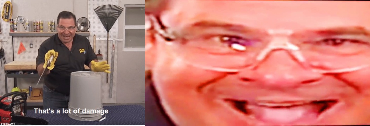 image tagged in thats a lot of damage,deep fried phil swift | made w/ Imgflip meme maker